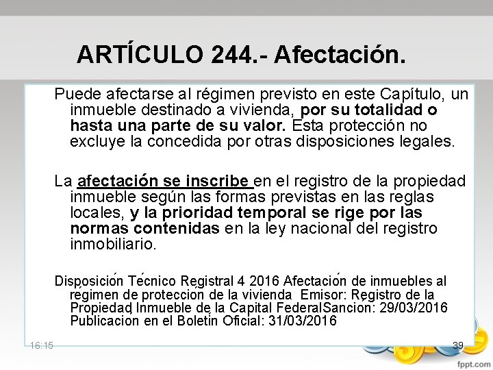 ARTÍCULO 244. - Afectación. Puede afectarse al régimen previsto en este Capítulo, un inmueble