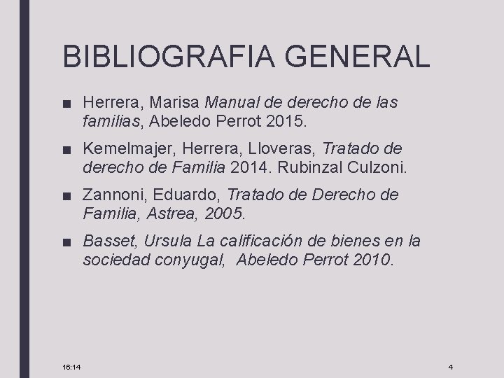 BIBLIOGRAFIA GENERAL ■ Herrera, Marisa Manual de derecho de las familias, Abeledo Perrot 2015.