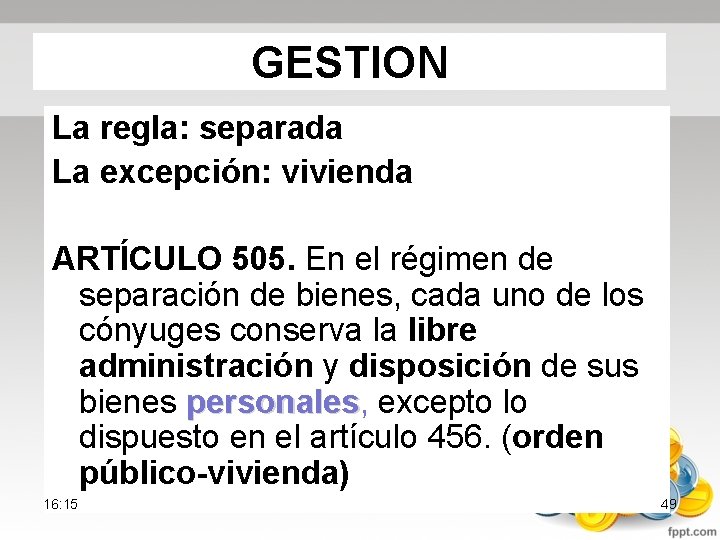 GESTION La regla: separada La excepción: vivienda ARTÍCULO 505. En el régimen de separación