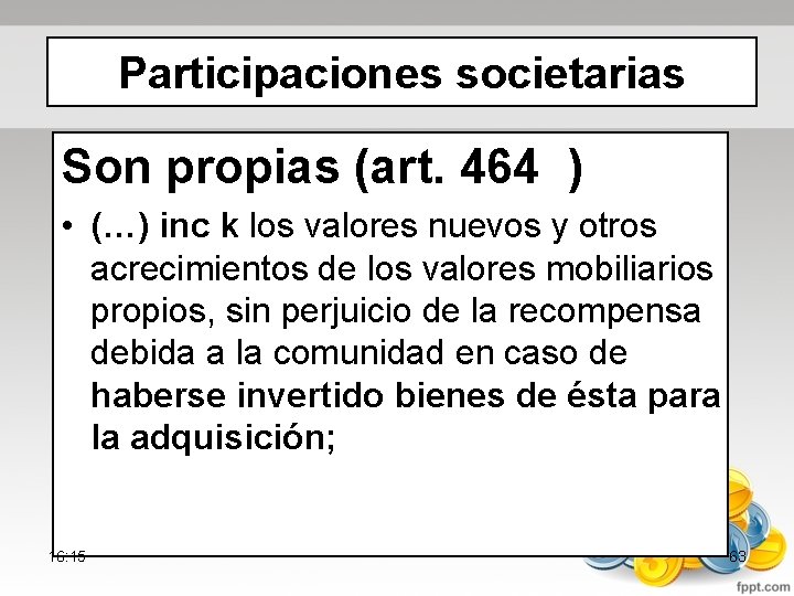 Participaciones societarias Son propias (art. 464 ) • (…) inc k los valores nuevos