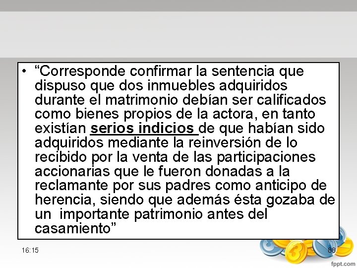  • “Corresponde confirmar la sentencia que dispuso que dos inmuebles adquiridos durante el