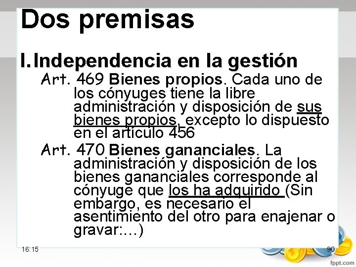 Dos premisas I. Independencia en la gestión Art. 469 Bienes propios. Cada uno de