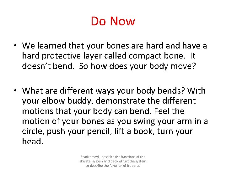 Do Now • We learned that your bones are hard and have a hard