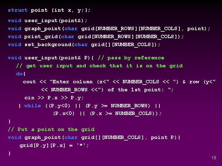 struct point {int x, y; }; void user_input(point&); graph_point(char grid[NUMBER_ROWS][NUMBER_COLS], point); print_grid(char grid[NUMBER_ROWS][NUMBER_COLS]); set_background(char