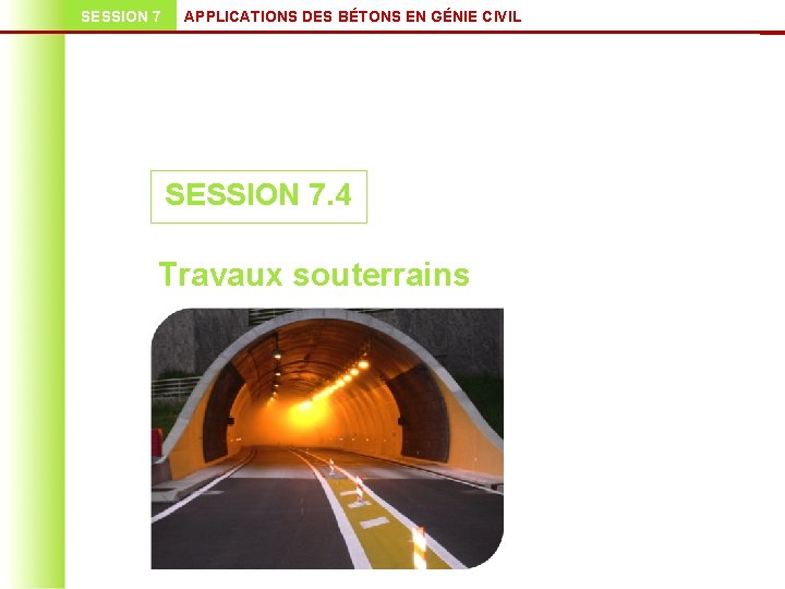 SESSION 7 APPLICATIONS DES BÉTONS EN GÉNIE CIVIL SESSION 7. 4 Travaux souterrains 