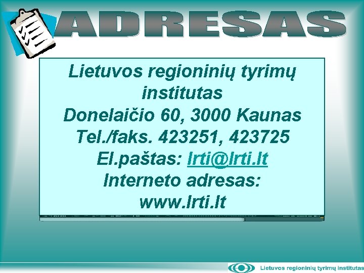 Lietuvos regioninių tyrimų institutas Donelaičio 60, 3000 Kaunas Tel. /faks. 423251, 423725 El. paštas: