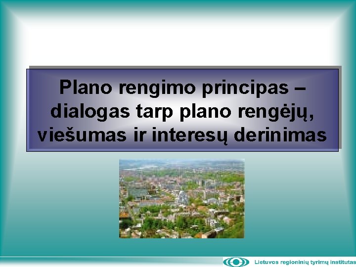 Plano rengimo principas – dialogas tarp plano rengėjų, viešumas ir interesų derinimas 