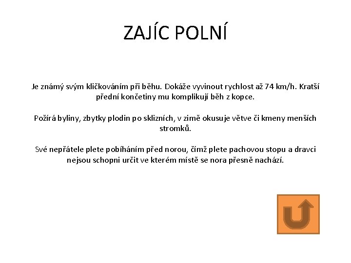 ZAJÍC POLNÍ Je známý svým kličkováním při běhu. Dokáže vyvinout rychlost až 74 km/h.