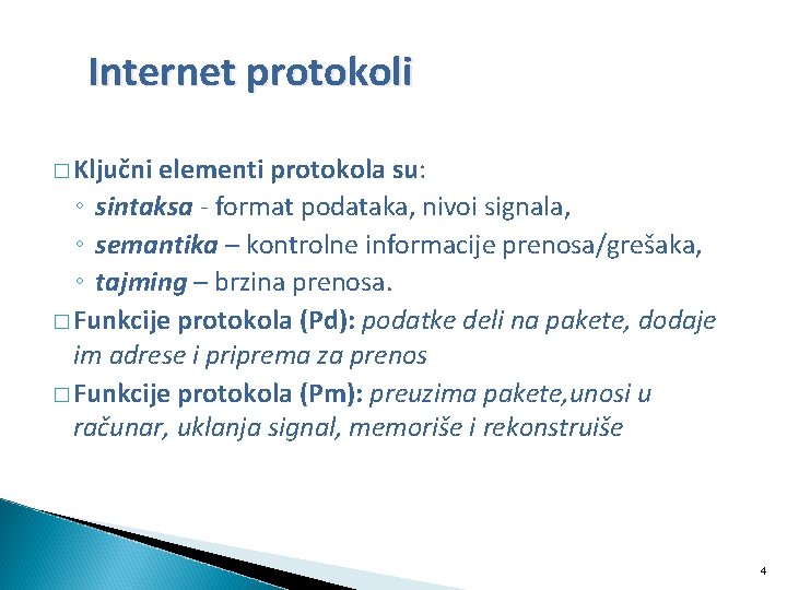 Internet protokoli � Ključni elementi protokola su: ◦ sintaksa - format podataka, nivoi signala,