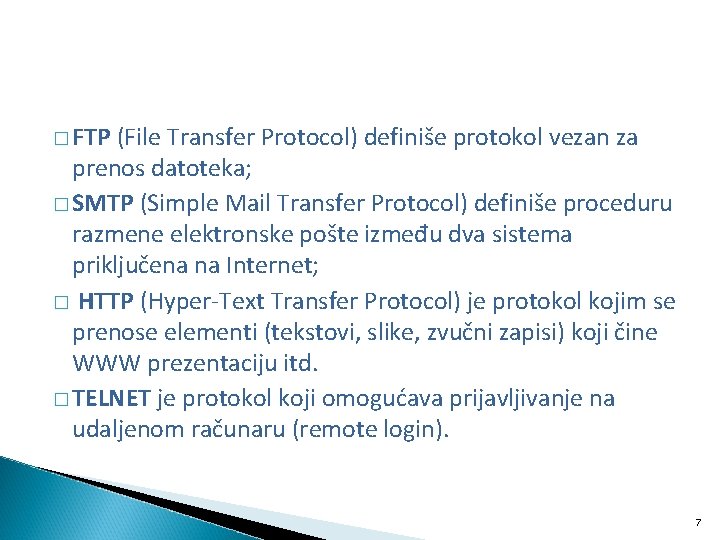 � FTP (File Transfer Protocol) definiše protokol vezan za prenos datoteka; � SMTP (Simple