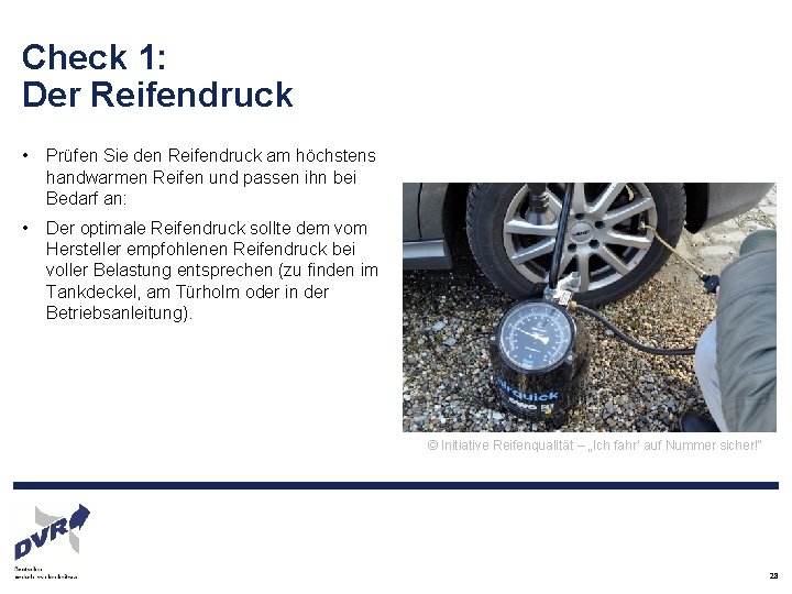 Check 1: Der Reifendruck • Prüfen Sie den Reifendruck am höchstens handwarmen Reifen und