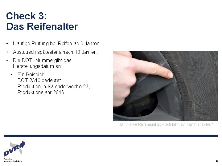 Check 3: Das Reifenalter • Häufige Prüfung bei Reifen ab 6 Jahren. • Austausch