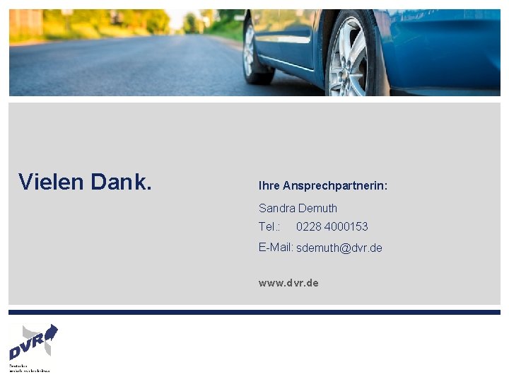 Vielen Dank. Ihre Ansprechpartnerin: Sandra Demuth Tel. : 0228 4000153 E Mail: sdemuth@dvr. de