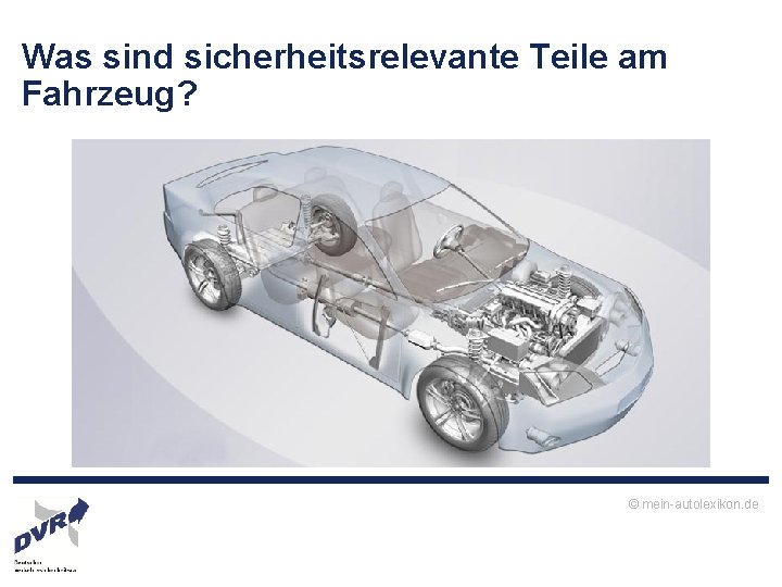 Was sind sicherheitsrelevante Teile am Fahrzeug? © mein autolexikon. de 