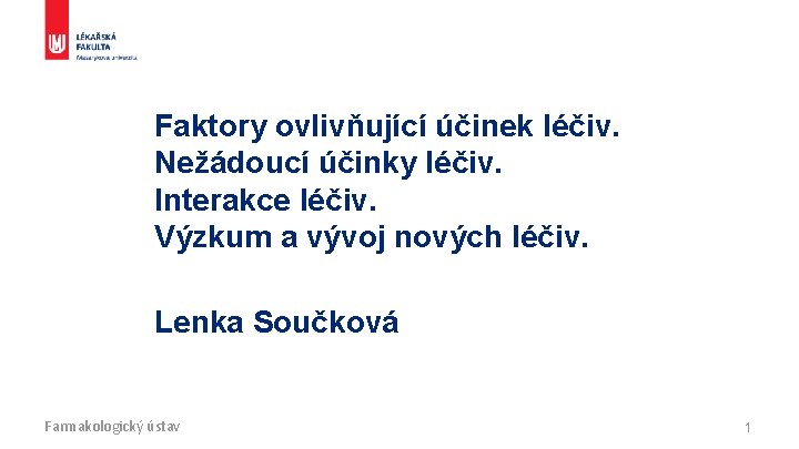 Faktory ovlivňující účinek léčiv. Nežádoucí účinky léčiv. Interakce léčiv. Výzkum a vývoj nových léčiv.