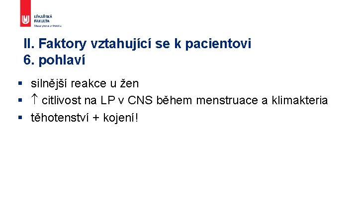 II. Faktory vztahující se k pacientovi 6. pohlaví § silnější reakce u žen §