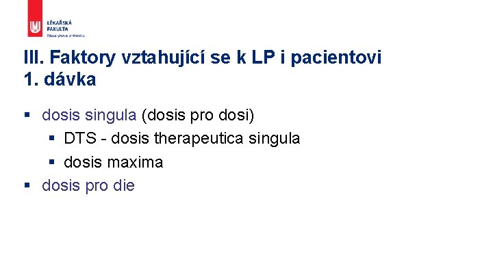 III. Faktory vztahující se k LP i pacientovi 1. dávka § dosis singula (dosis