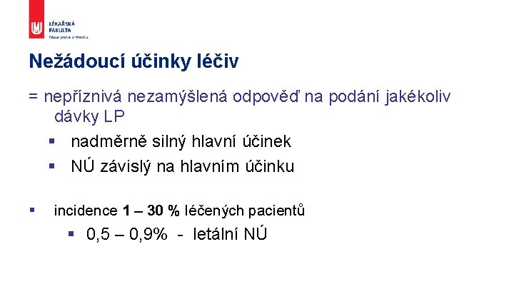 Nežádoucí účinky léčiv = nepříznivá nezamýšlená odpověď na podání jakékoliv dávky LP § nadměrně