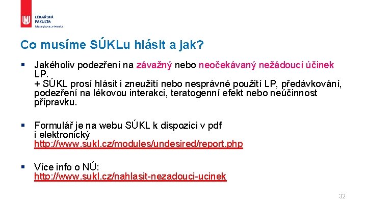 Co musíme SÚKLu hlásit a jak? § Jakéholiv podezření na závažný nebo neočekávaný nežádoucí