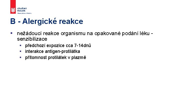 B - Alergické reakce § nežádoucí reakce organismu na opakované podání léku - senzibilizace