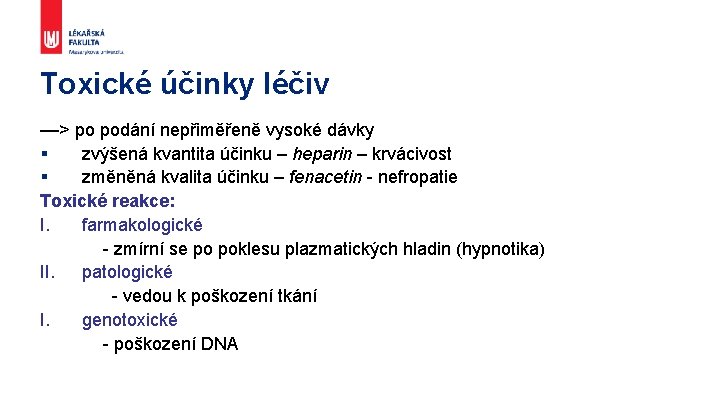 Toxické účinky léčiv —> po podání nepřiměřeně vysoké dávky § zvýšená kvantita účinku –