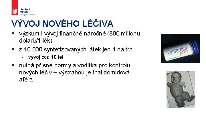 VÝVOJ NOVÉHO LÉČIVA § výzkum i vývoj finančně náročné (800 milionů dolarů/1 lék) §