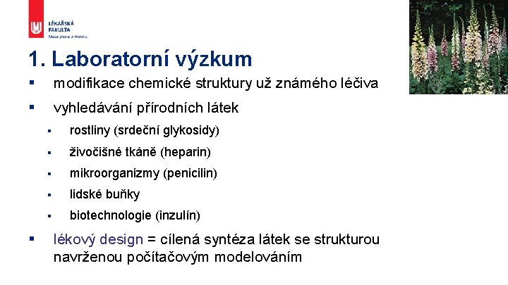 1. Laboratorní výzkum § modifikace chemické struktury už známého léčiva § vyhledávání přírodních látek