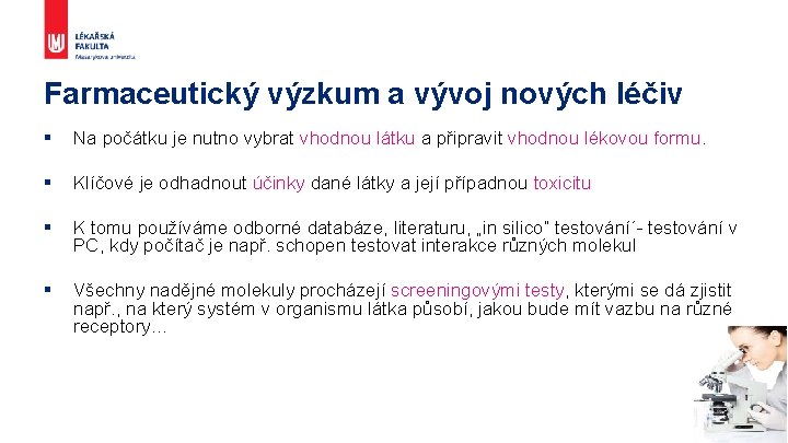 Farmaceutický výzkum a vývoj nových léčiv § Na počátku je nutno vybrat vhodnou látku