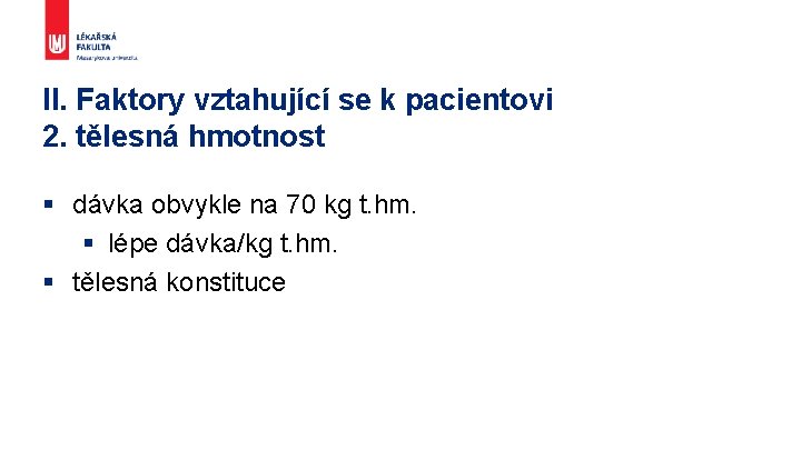 II. Faktory vztahující se k pacientovi 2. tělesná hmotnost § dávka obvykle na 70