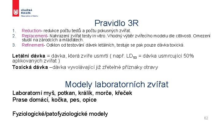 Pravidlo 3 R 1. 2. 3. Reduction- redukce počtu testů a počtu pokusných zvířat.