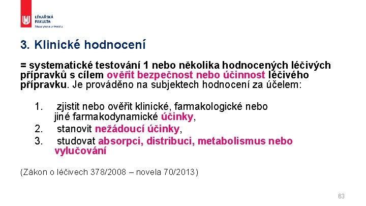 3. Klinické hodnocení = systematické testování 1 nebo několika hodnocených léčivých přípravků s cílem