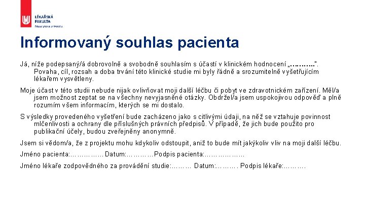 Informovaný souhlas pacienta Já, níže podepsaný/á dobrovolně a svobodně souhlasím s účastí v klinickém