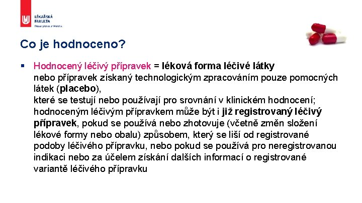 Co je hodnoceno? § Hodnocený léčivý přípravek = léková forma léčivé látky nebo přípravek