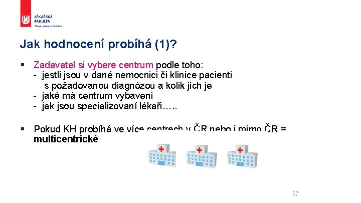 Jak hodnocení probíhá (1)? § Zadavatel si vybere centrum podle toho: - jestli jsou