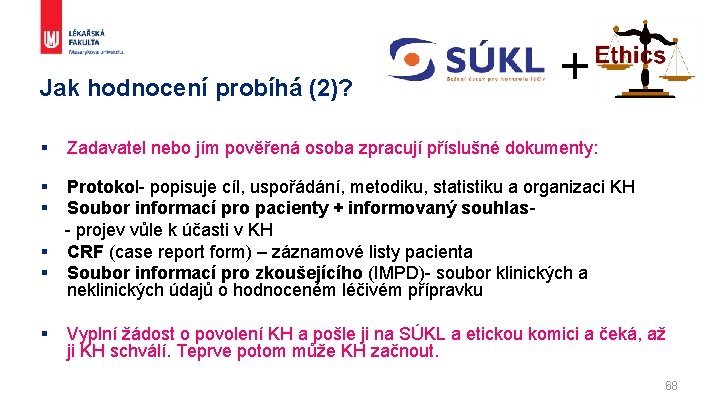 Jak hodnocení probíhá (2)? § + Zadavatel nebo jím pověřená osoba zpracují příslušné dokumenty: