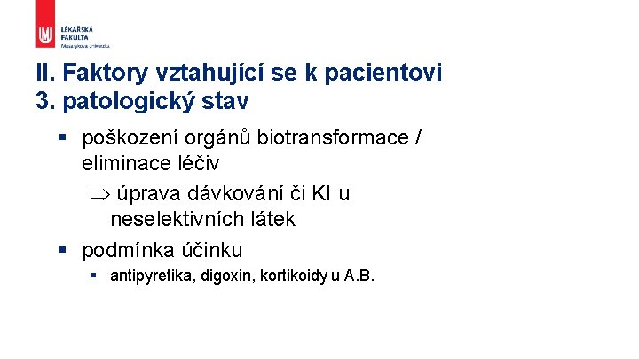 II. Faktory vztahující se k pacientovi 3. patologický stav § poškození orgánů biotransformace /