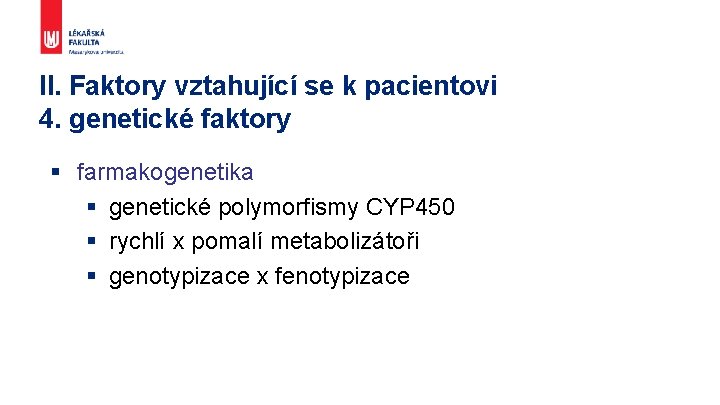 II. Faktory vztahující se k pacientovi 4. genetické faktory § farmakogenetika § genetické polymorfismy