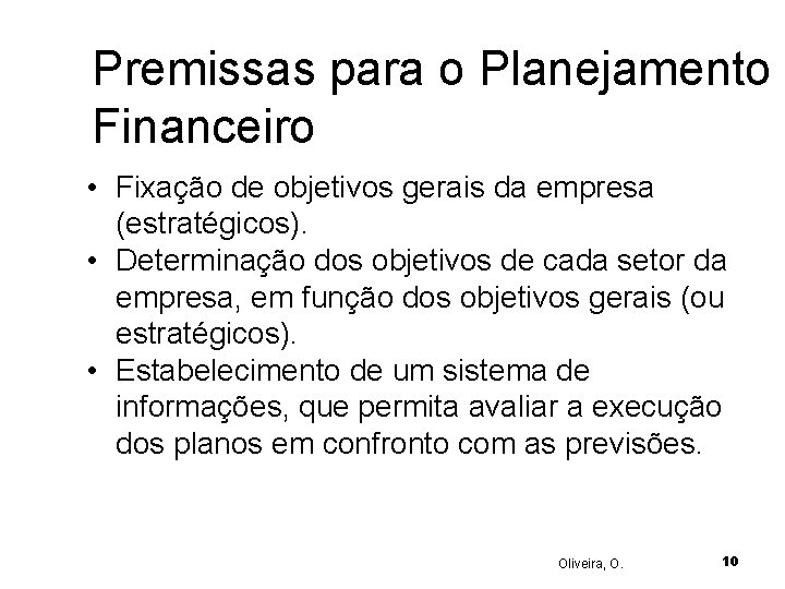 Premissas para o Planejamento Financeiro • Fixação de objetivos gerais da empresa (estratégicos). •