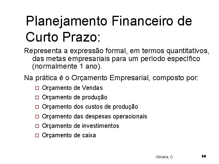 Planejamento Financeiro de Curto Prazo: Representa a expressão formal, em termos quantitativos, das metas