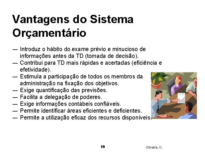 Vantagens do Sistema Orçamentário ― Introduz o hábito do exame prévio e minucioso de