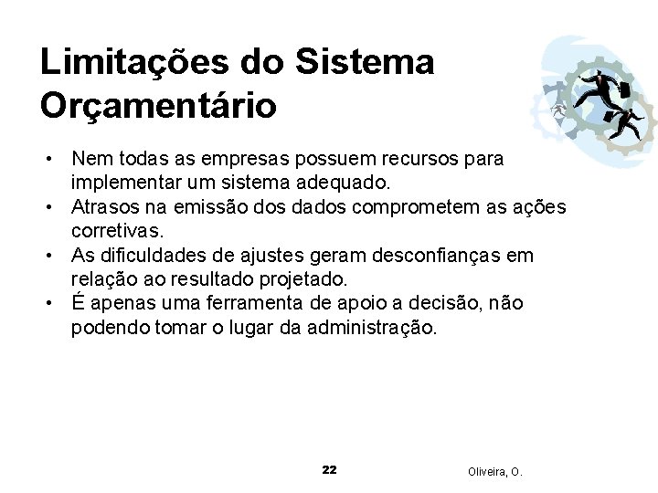 Limitações do Sistema Orçamentário • Nem todas as empresas possuem recursos para implementar um