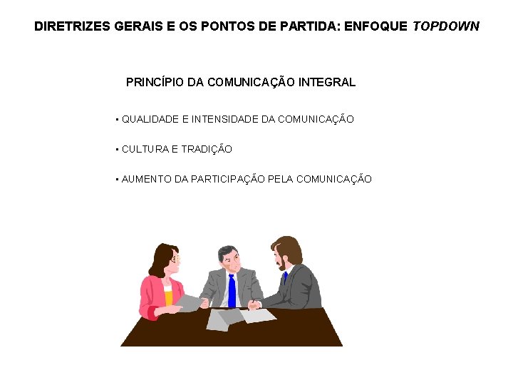 DIRETRIZES GERAIS E OS PONTOS DE PARTIDA: ENFOQUE TOPDOWN PRINCÍPIO DA COMUNICAÇÃO INTEGRAL •