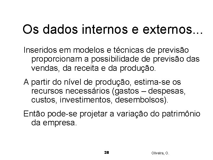 Os dados internos e externos. . . Inseridos em modelos e técnicas de previsão