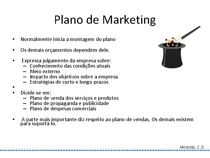 Plano de Marketing • Normalmente inicia a montagem do plano • Os demais orçamentos