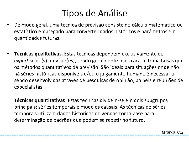 Tipos de Análise • De modo geral, uma técnica de previsão consiste no cálculo