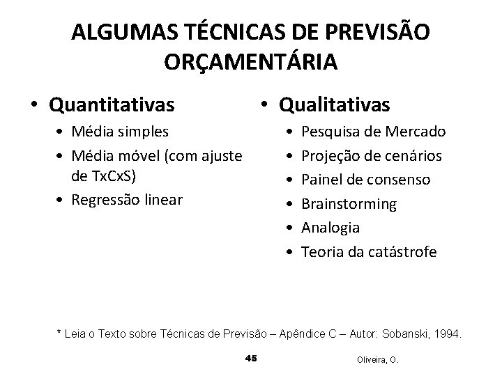 ALGUMAS TÉCNICAS DE PREVISÃO ORÇAMENTÁRIA • Quantitativas • Qualitativas • Média simples • Média
