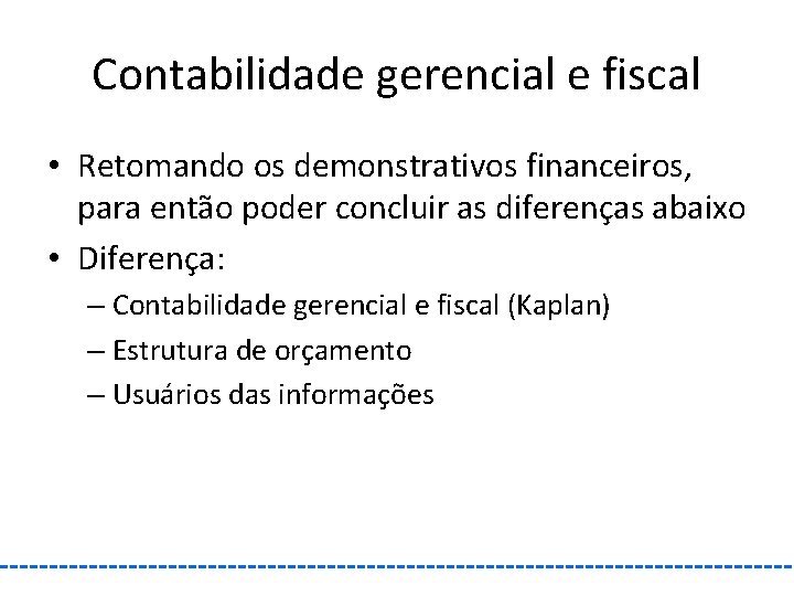 Contabilidade gerencial e fiscal • Retomando os demonstrativos financeiros, para então poder concluir as