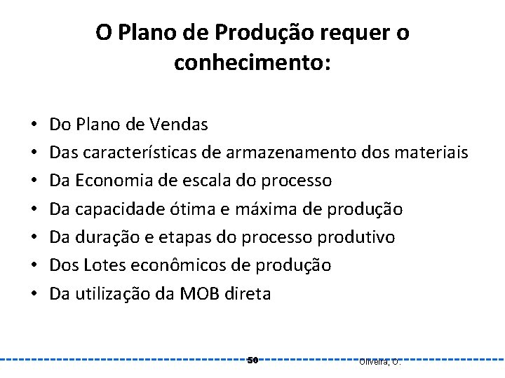 O Plano de Produção requer o conhecimento: • • Do Plano de Vendas Das