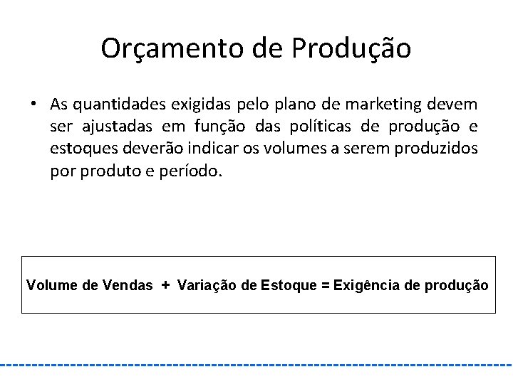 Orçamento de Produção • As quantidades exigidas pelo plano de marketing devem ser ajustadas