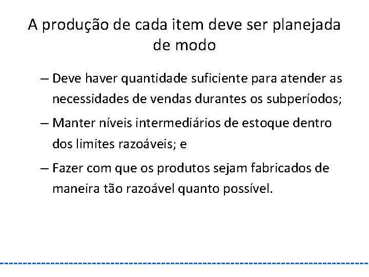 A produção de cada item deve ser planejada de modo – Deve haver quantidade